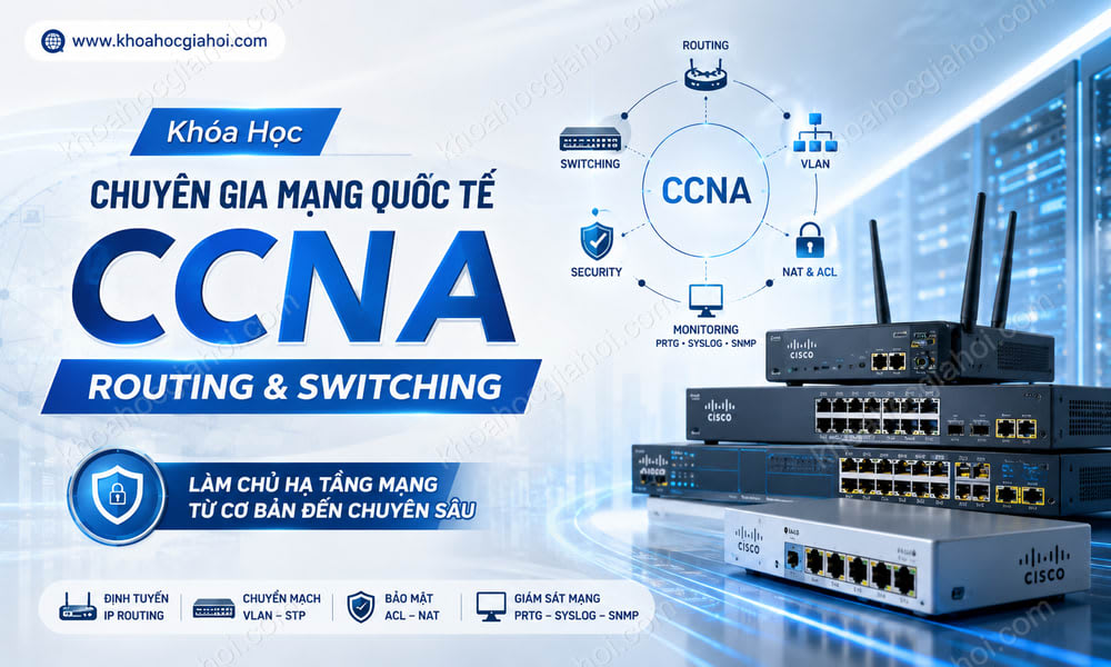 Khóa Học Chuyên Gia Mạng Quốc Tế CCNA Routing And Switching