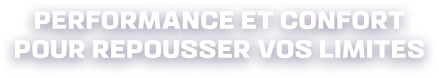 Performance et confort