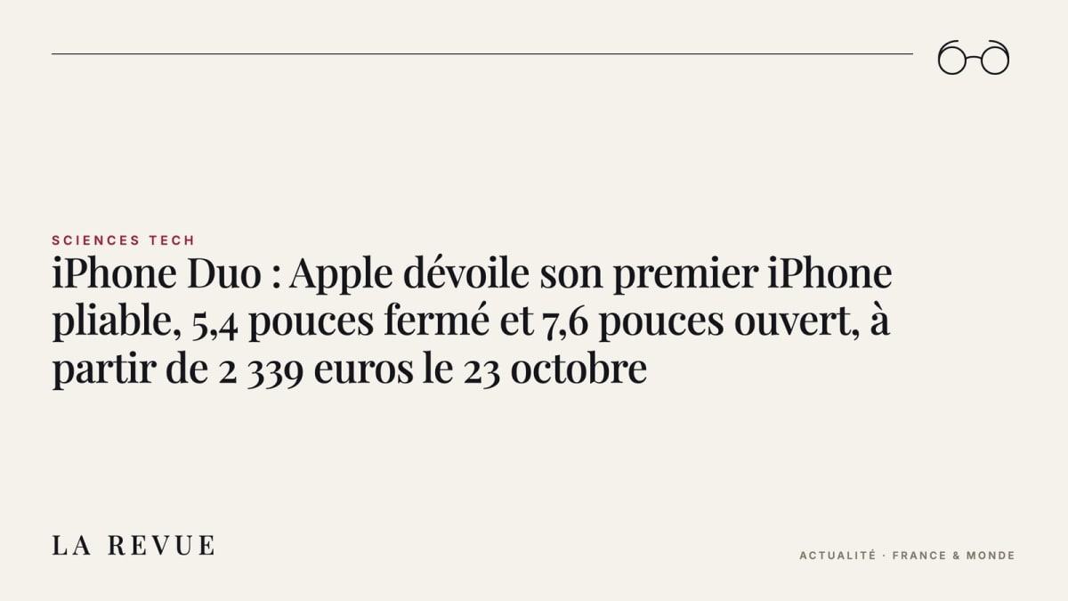 iPhone Duo : Apple dévoile son premier iPhone pliable, 5,4 pouces fermé et 7,6 pouces ouvert, à partir de 2 339 euros le 23 octobre