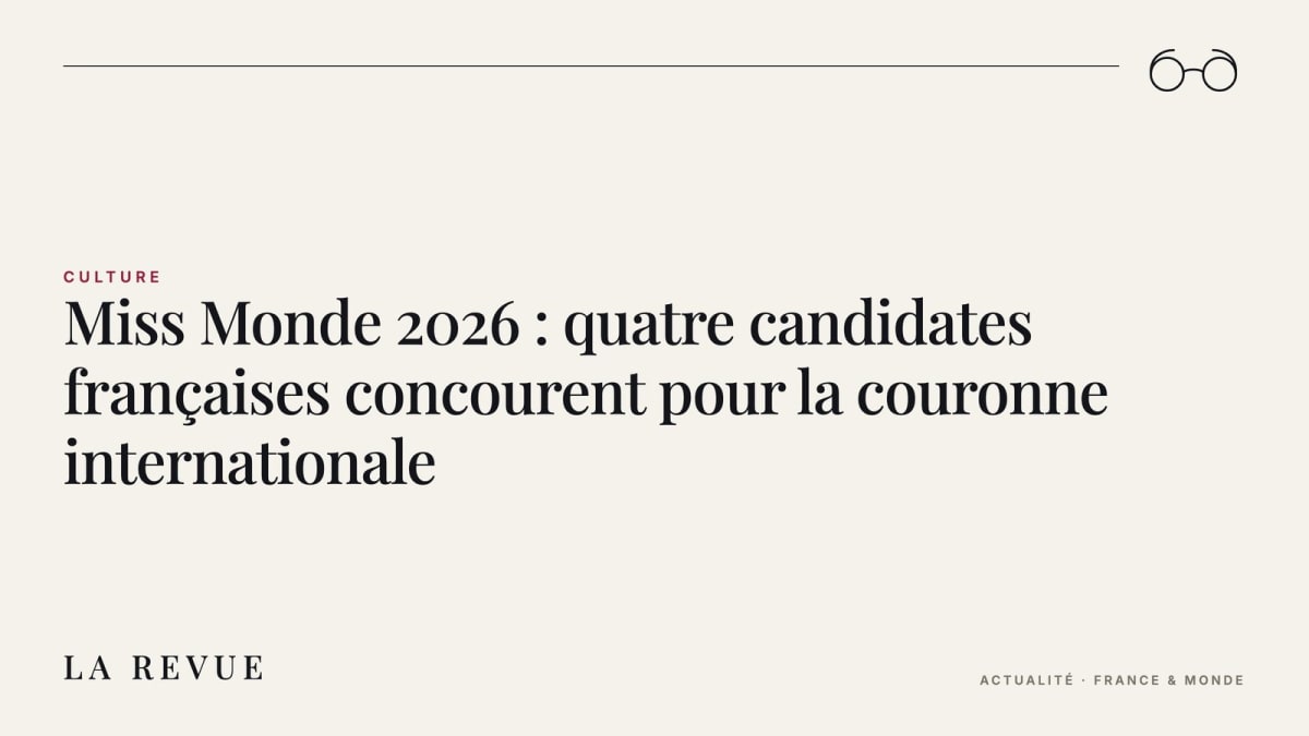 Miss Monde 2026 : quatre candidates françaises concourent pour la couronne internationale