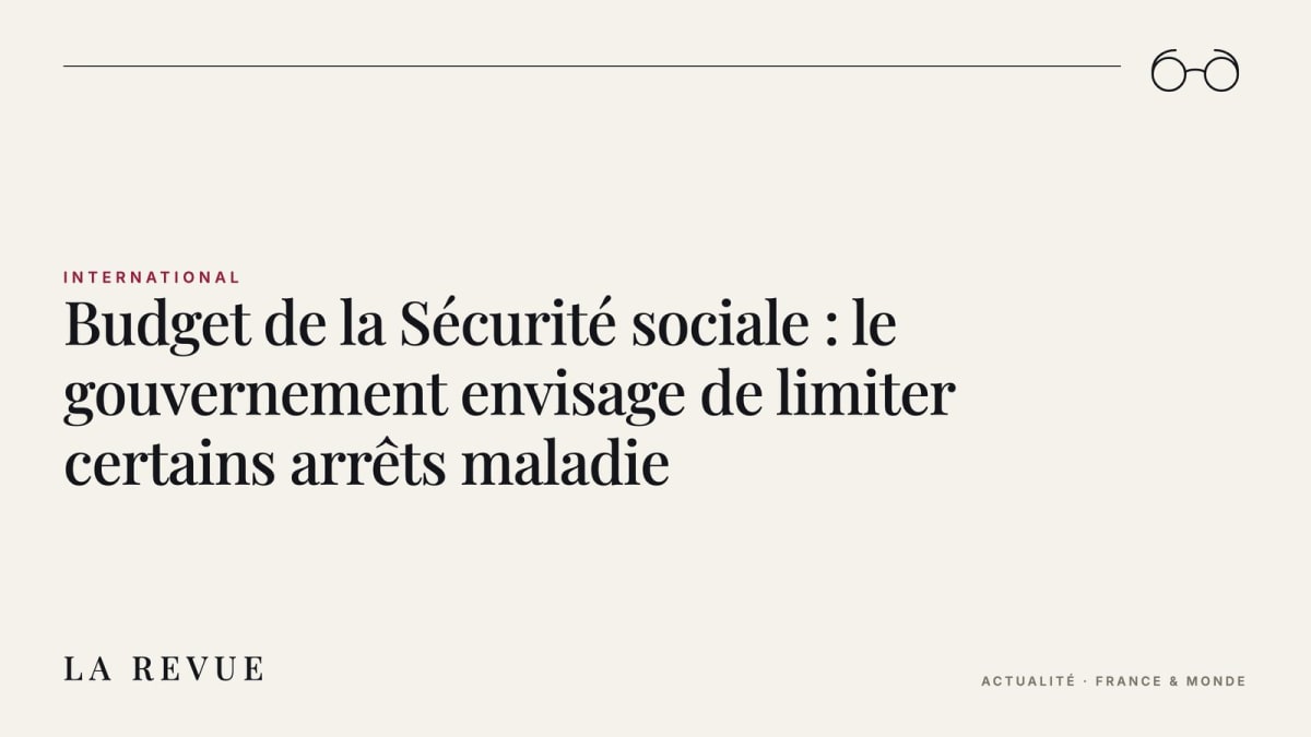 Budget de la Sécurité sociale : le gouvernement envisage de limiter certains arrêts maladie