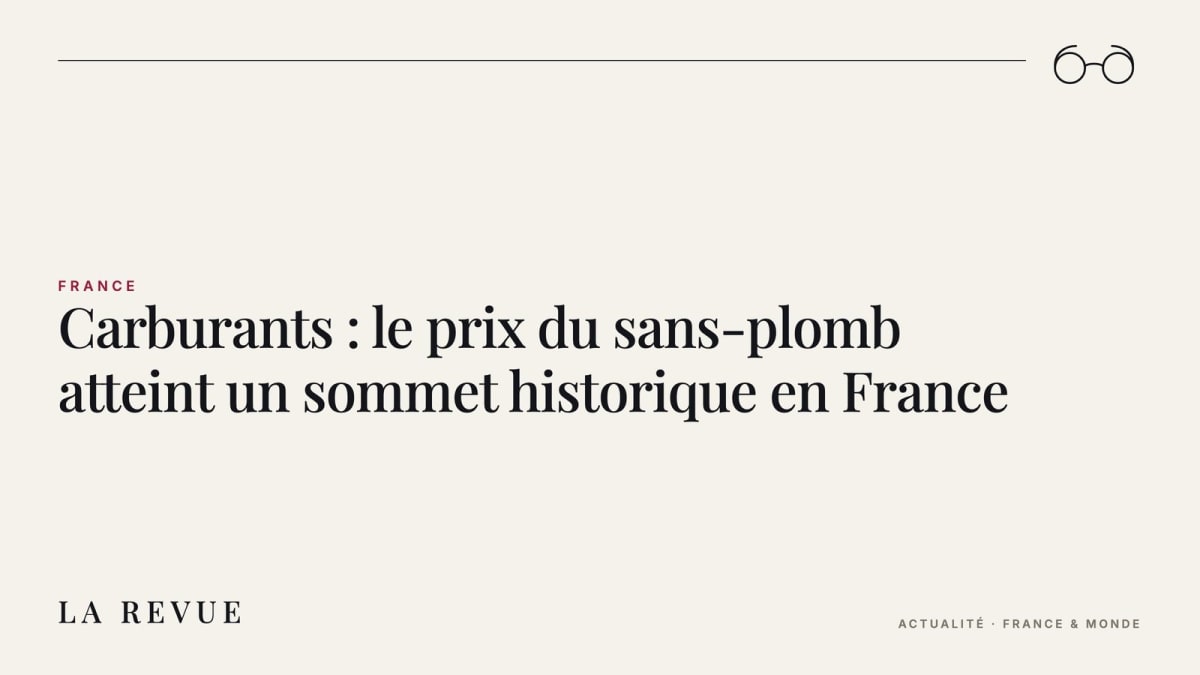 Carburants : le prix du sans-plomb atteint un sommet historique en France