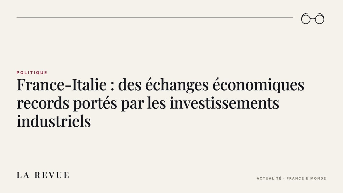 France-Italie : des échanges économiques records portés par les investissements industriels