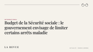 Budget de la Sécurité sociale : le gouvernement envisage de limiter certains arrêts maladie