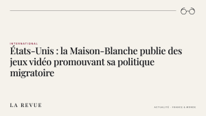 États-Unis : la Maison-Blanche publie des jeux vidéo promouvant sa politique migratoire