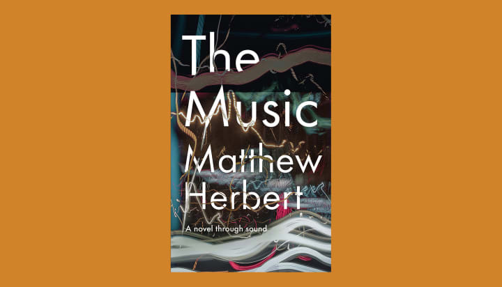 The Music: A Novel Through Sound, by Matthew Herbert