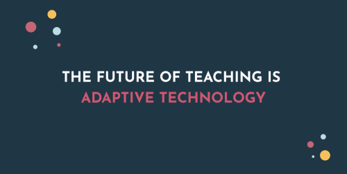 The Future Of Teaching Is Adaptive Technology