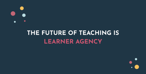 The Future Of Teaching Is Learner Agency