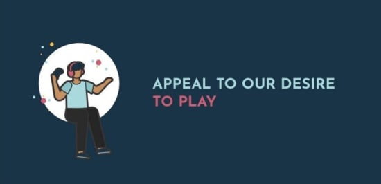 Appeal To Our Desire To Play