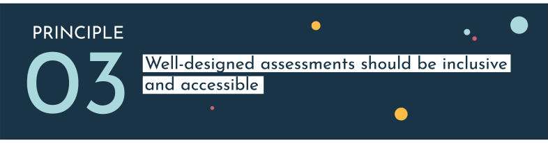 Well-designed assessments should be inclusive and accessible