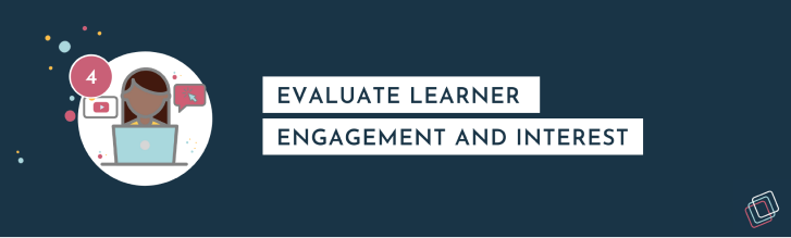 Evaluate learner engagement and interest Evaluate learner engagement and interest