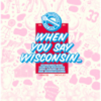 image of Mikerphone Brewing - When You Say Wisconsin - 16oz