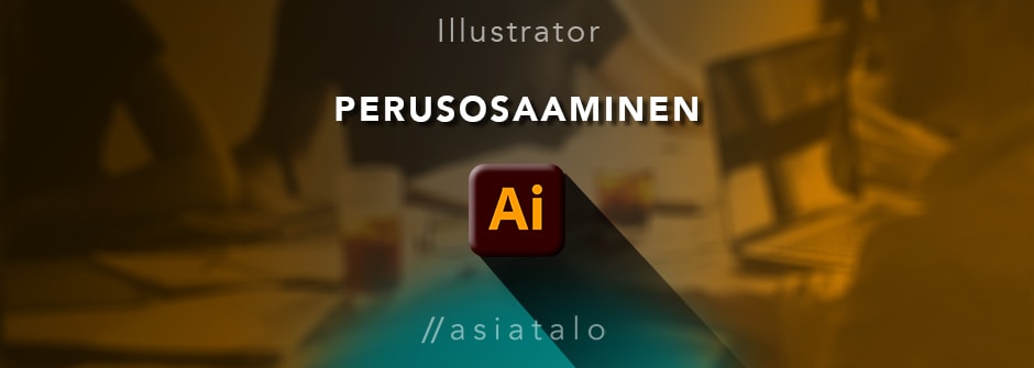Illustratorin perusosaaminen kuntoon / Asiatalo