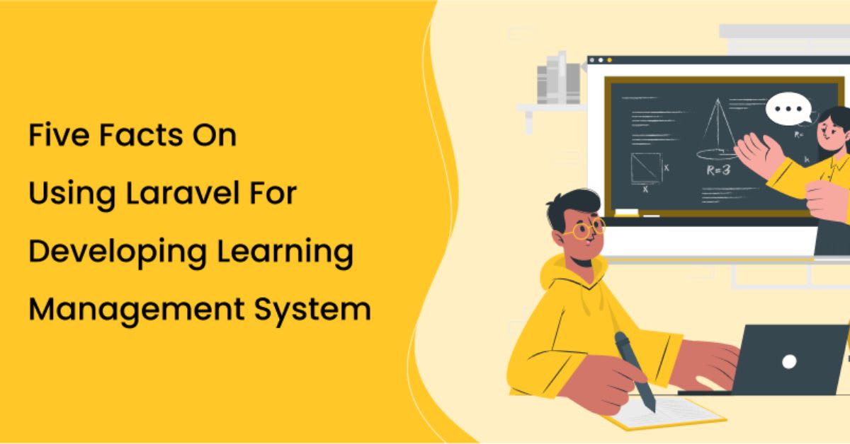 5 Facts for using Laravel for Developing Learning Management Systems
