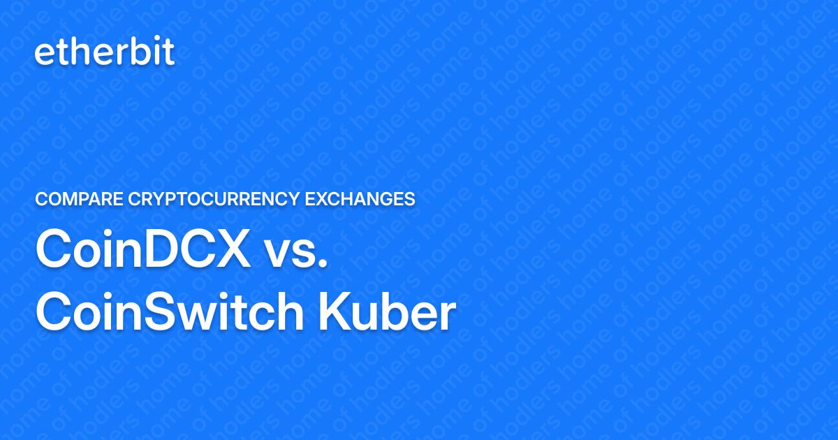 CoinDCX vs. CoinSwitch Kuber - Compare cryptocurrency exchanges ...