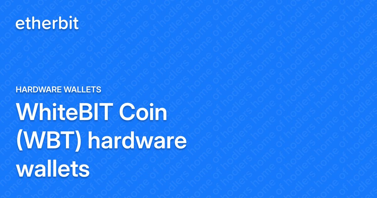 WhiteBIT Coin (WBT) hardware wallets - Hardware wallets - Etherbit.in