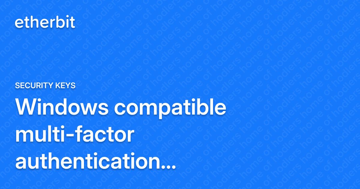 Windows compatible multi-factor authentication security keys - Security ...
