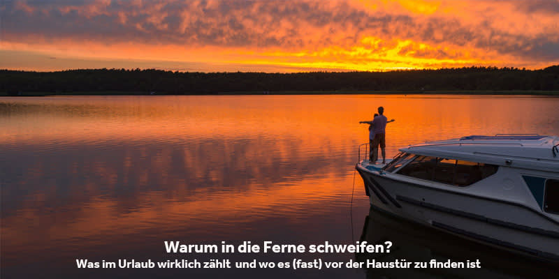 Warum in die Ferne schweifen?