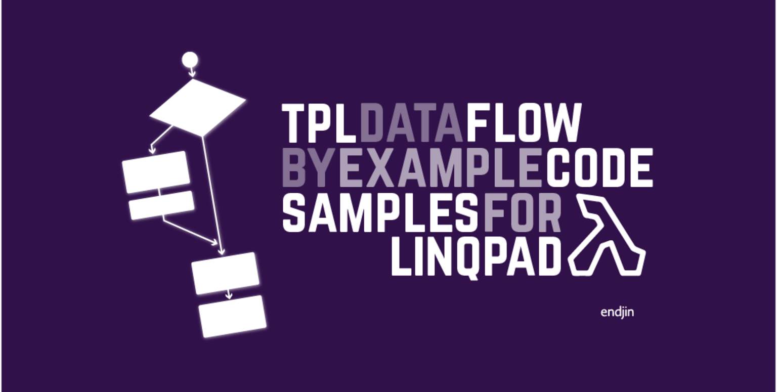 TPL Dataflow by Example code samples for LINQPad | endjin