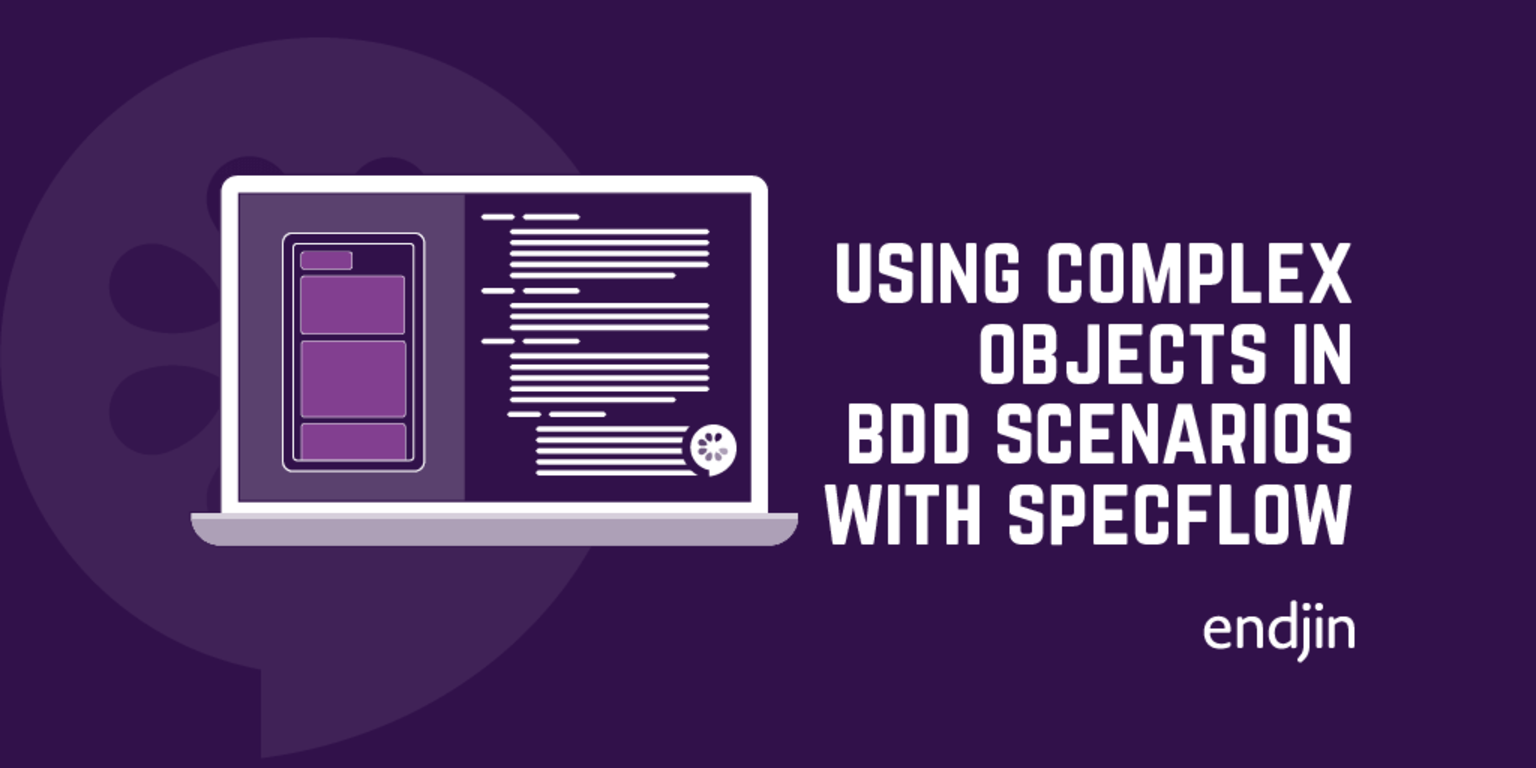 Specsync Bdd Using complex objects in BDD Scenarios with SpecFlow | endjin