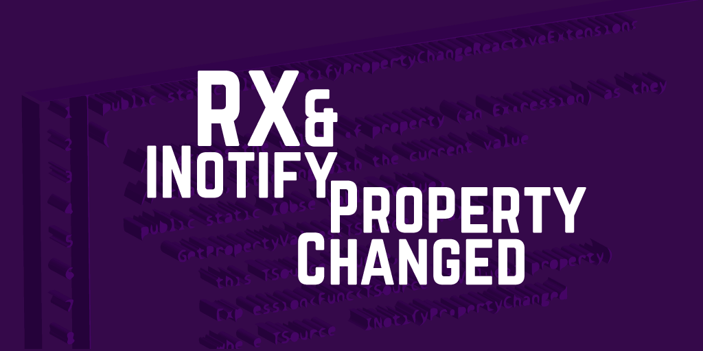 RX and INotifyPropertyChanged