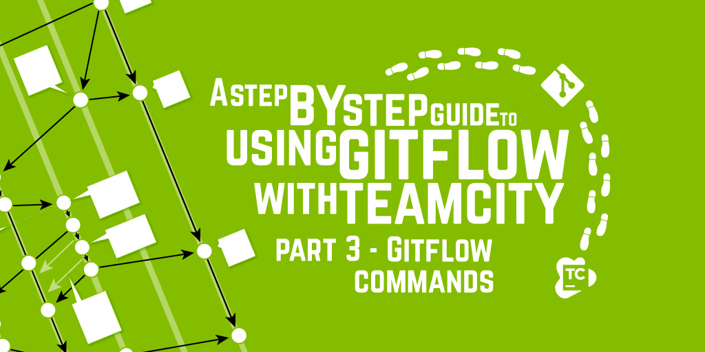 A Step by Step Guide to using GitFlow with TeamCity – Part 3 – GitFlow Commands