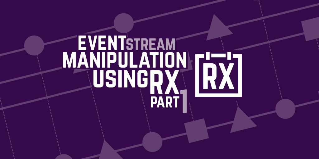 Event stream manipulation using Rx – Part 2