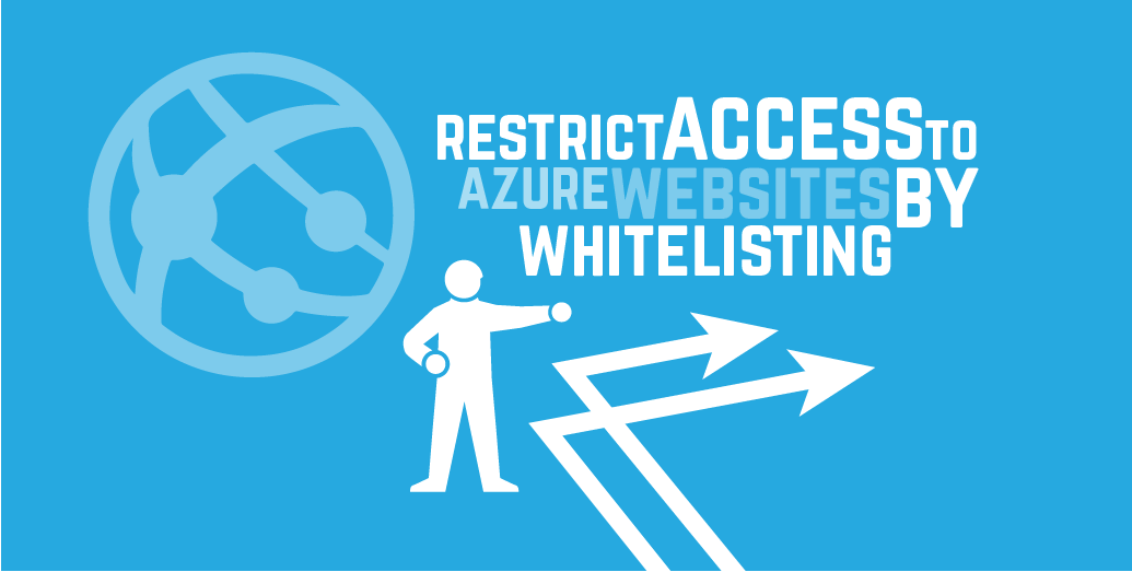 Restrict access to Azure Websites by accept-listing