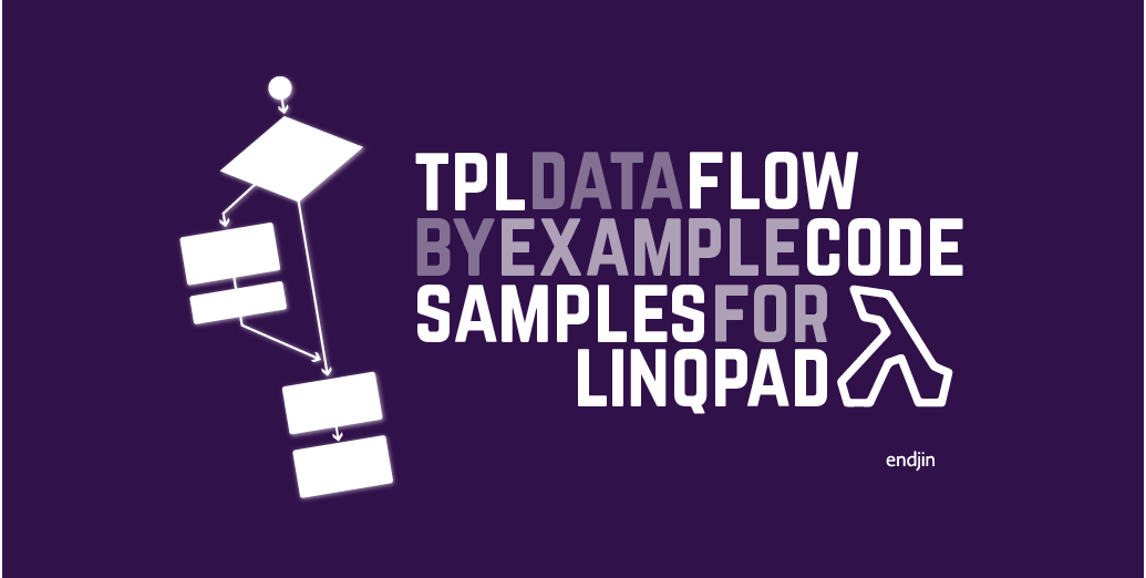 TPL Dataflow by Example code samples for LINQPad