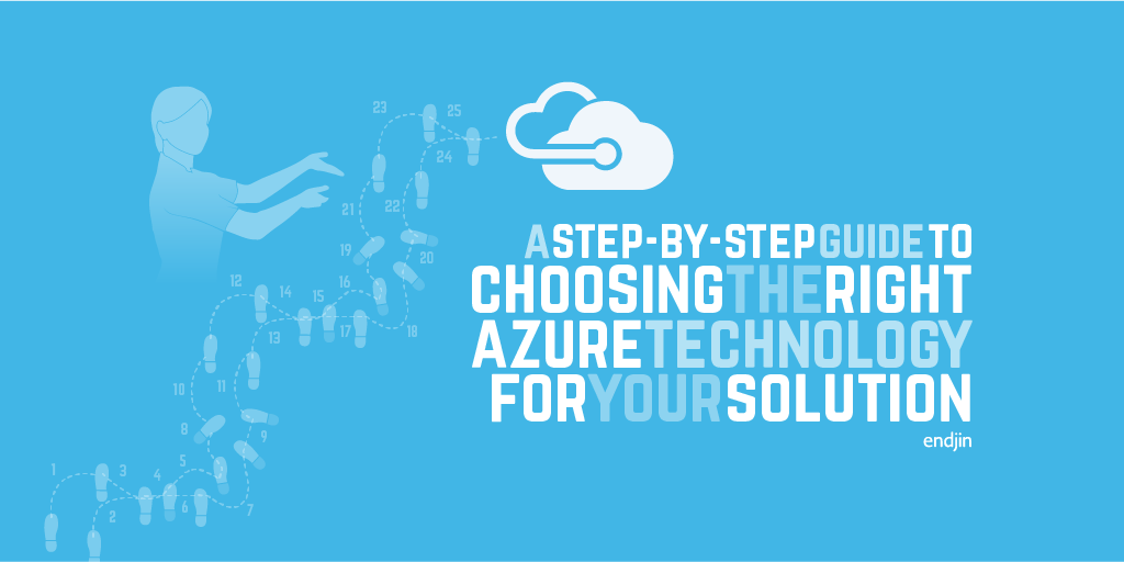 A step by step guide to choosing the right Azure technology for your solution