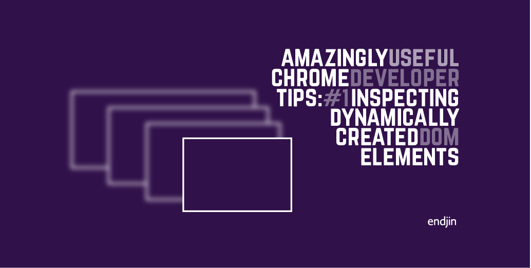 Amazingly Useful Chrome Developer Tips: #1 Inspecting dynamically created DOM elements