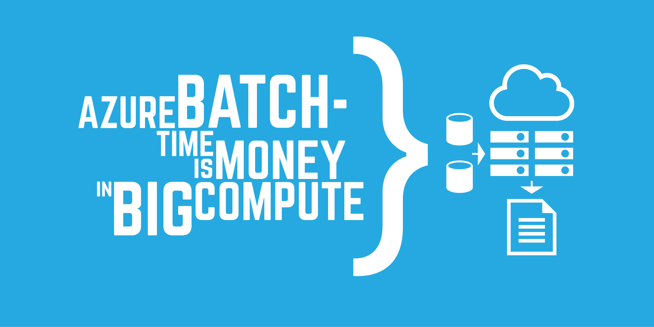 Azure Batch - Time is Money in Big Compute