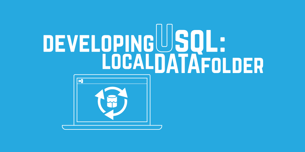 Developing U-SQL: Local Data Folder