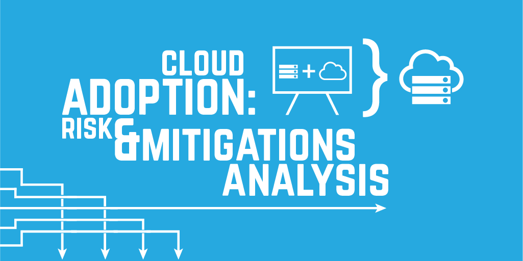 Cloud Adoption: Risks & Mitigations Analysis