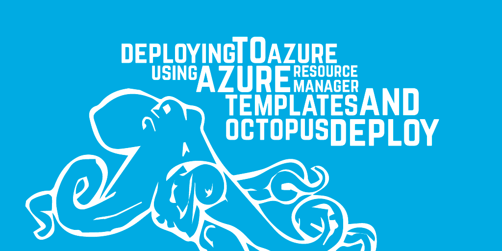 Deploying to Azure using Azure Resource Manager templates and Octopus Deploy