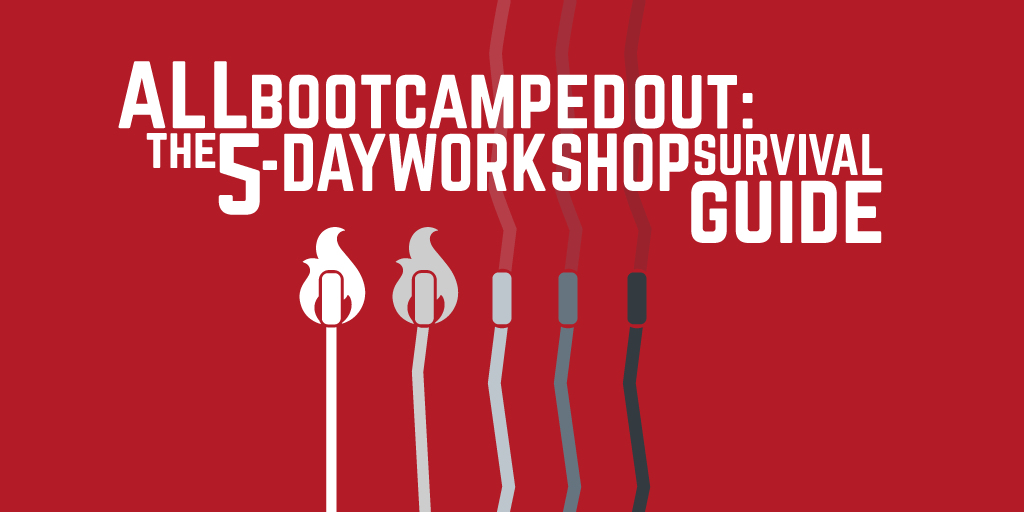 All Bootcamped Out: the 5-day workshop survival guide