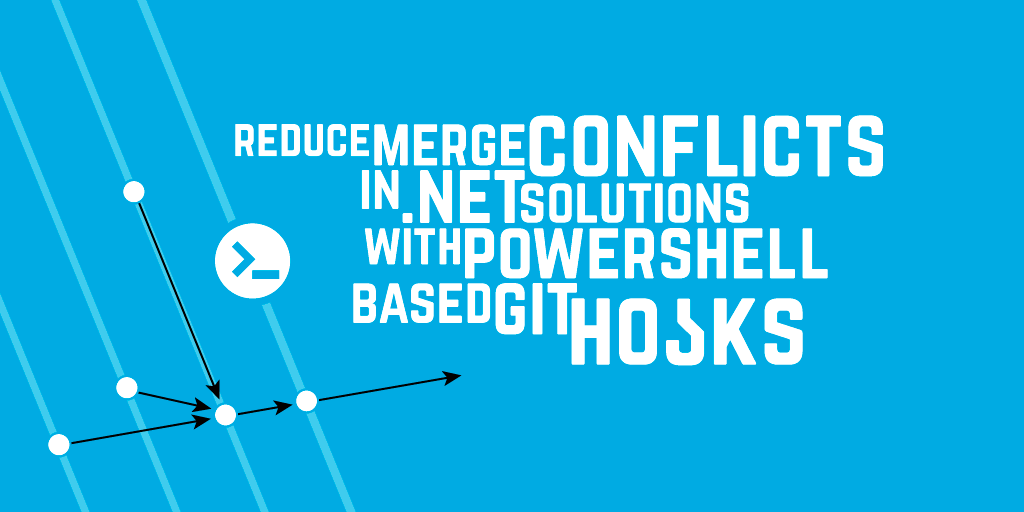 Reduce Merge Conflicts in .NET Solutions with PowerShell based Git Hooks