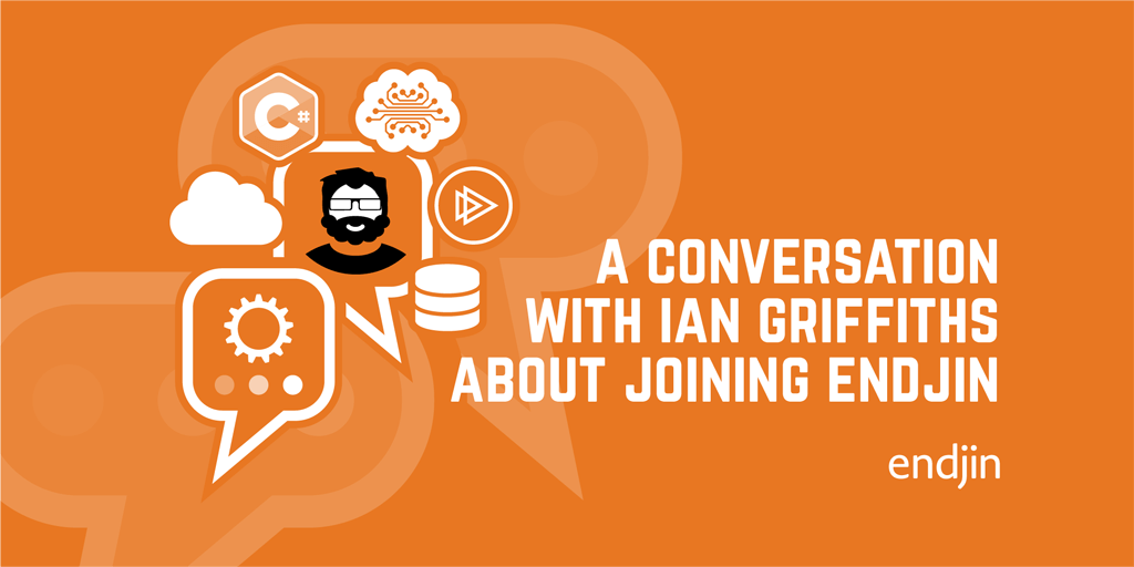 A conversation about .NET, The Cloud, Data & AI, teaching software engineers and joining endjin with Ian Griffiths