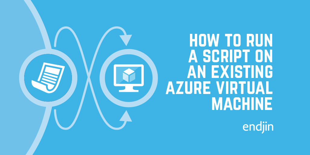 How to run a script on an existing Azure Virtual Machine