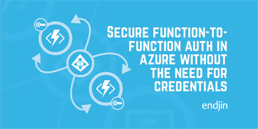 Secure Azure Function-to-Function authentication without the need for credentials