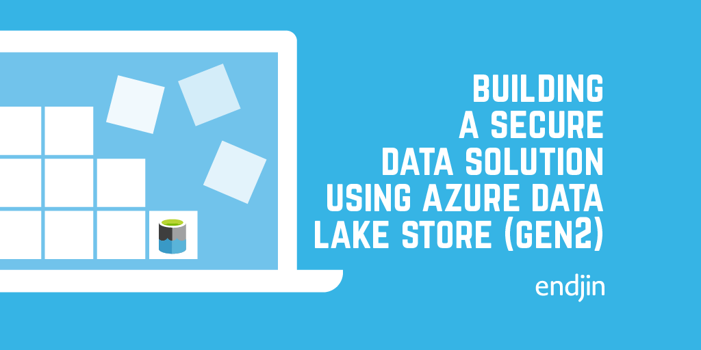 Building a secure data solution using Azure Data Lake Store (Gen2)