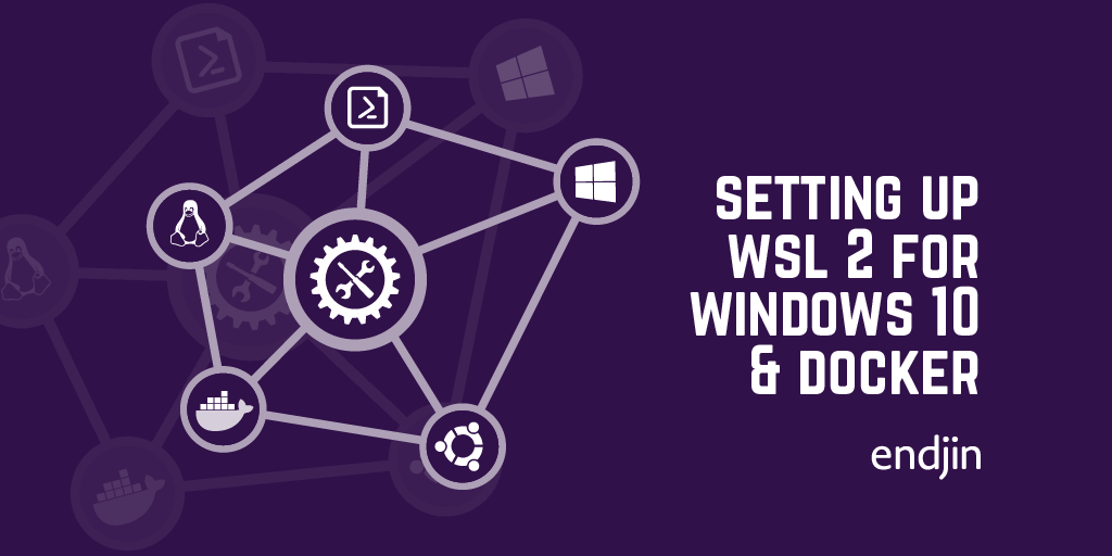 Setting up Windows Subsystem for Linux (WSL) 2 for Windows 10 & Docker
