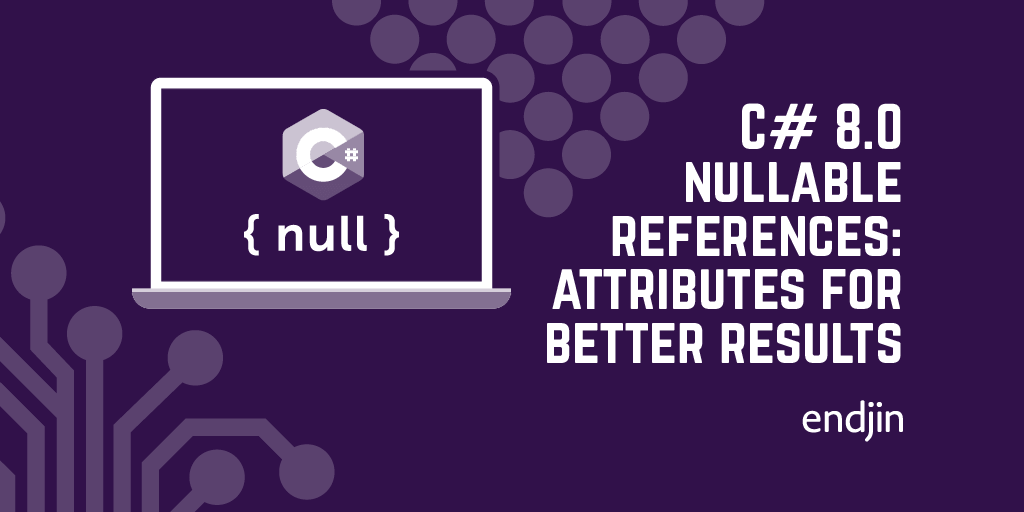 C# 8.0 nullable references: get better results with nullability attributes