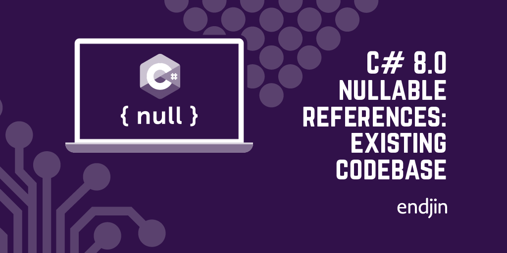 C# 8.0 nullable references: getting started in an existing codebase