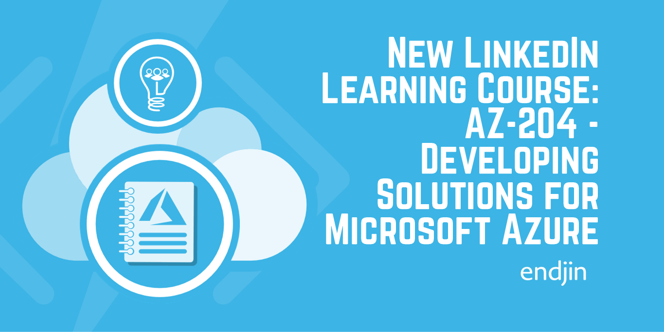 New LinkedIn Learning Course: AZ-204 - Developing Solutions for Microsoft Azure