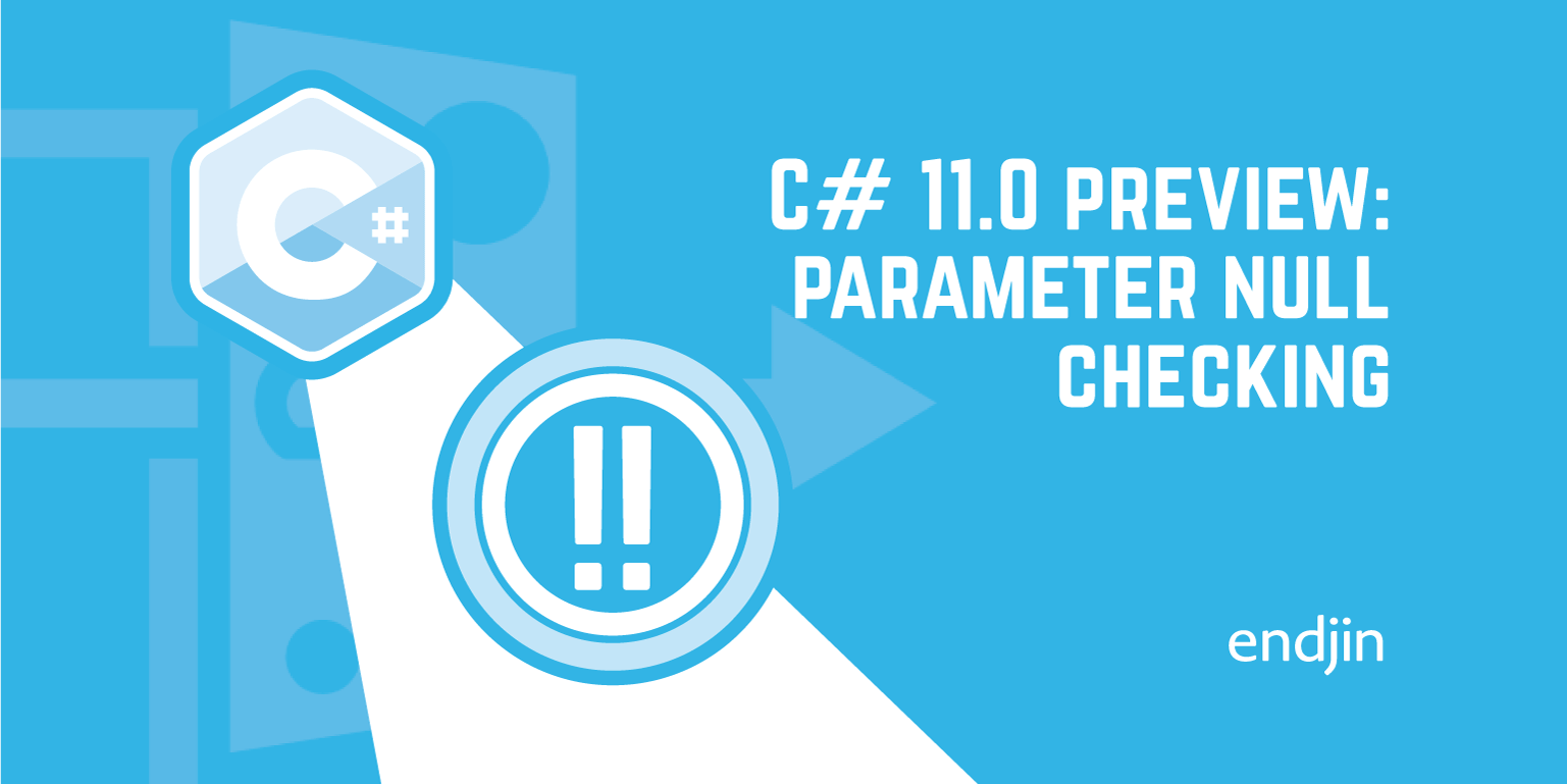 C# 11.0 preview: parameter null checking  endjin - Azure Data Analytics  Consultancy UK