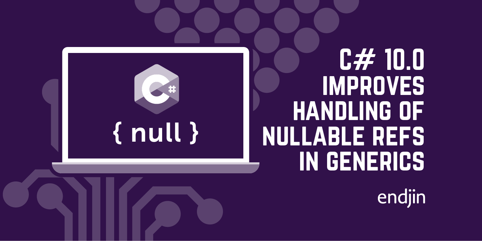 C# 10.0 improves handling of nullable references in generic types - no more AllowNull