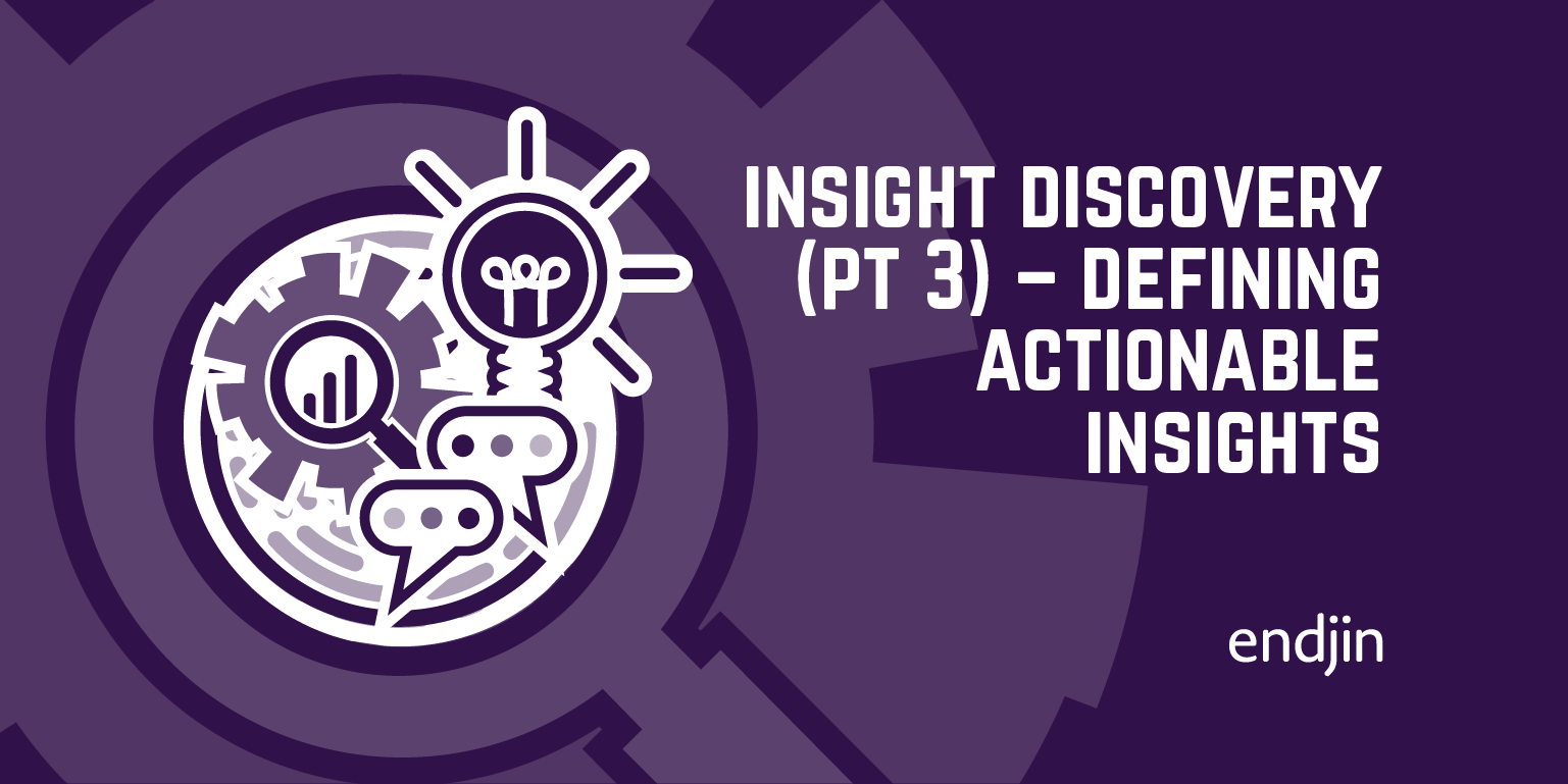 Insight Discovery (part 3) – Defining Actionable Insights