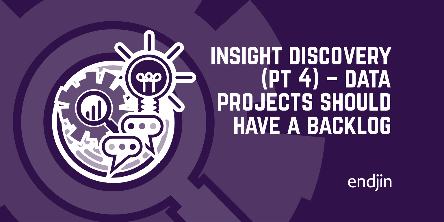 Insight Discovery (part 4) – Data projects should have a backlog