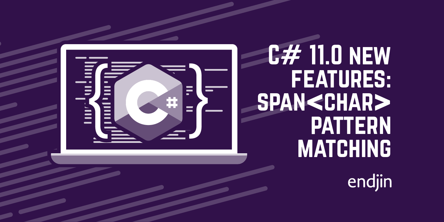 C# 11.0 new features: Span<char> pattern matching | endjin